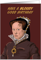 Birthday Tudor Queen Mary I Bloody Good card