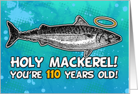 110 years old - Birthday - Holy Mackerel card