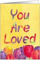 You Are Loved Encouragement Tulip Flowers card