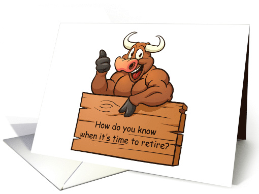 Tired of all the Bull Retirement humor card (1313572)