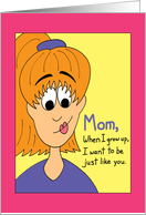 Mother Birthday - Be Just Like You card