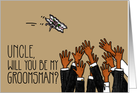 Uncle - Will you be my groomsman? card