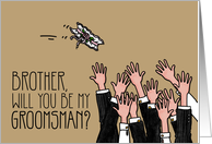 Brother - Will you be my groomsman? card
