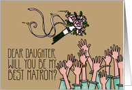 Daughter - Will you be my best matron? card