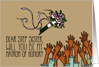 Step Sister - Will you be my Matron of Honor? card