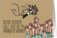 Mother - Will you be my Matron of Honor? card