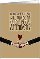 Future Sister in Law - Will you be my Guest Book Attendant? - Gay card