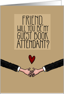 Friend - Will you be my Guest Book Attendant? - Gay card