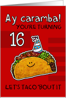 16 years old - Birthday Taco humor card