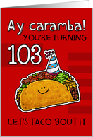 103 years old - Birthday Taco humor card