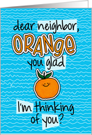 Orange you glad - Neighbor Thinking of You card
