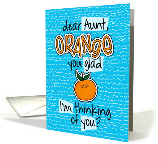 Orange you glad - aunt Thinking of You card (1303348)