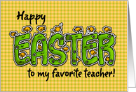 Happy Easter to my favorite Teacher card