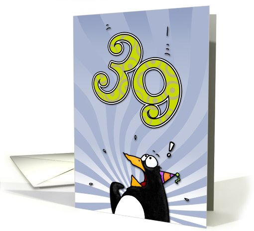 LOOK OUT!  Here comes another birthday! - 39 years old card (413445)