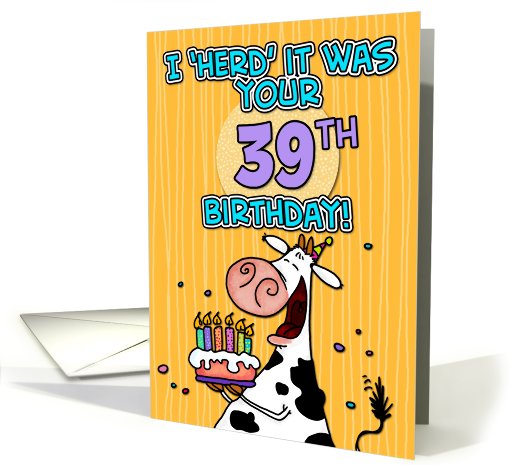 I 'herd' it was your birthday - 39 years old card (441091)