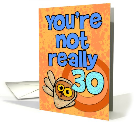 You're not really 30... card (461681)