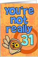 You’re not really 31... card