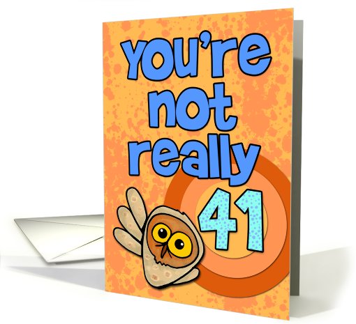 You're not really 41... card (461696)