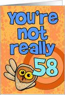 You’re not really 58... card