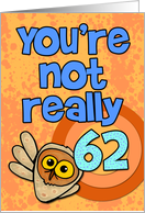 You’re not really 62... card