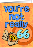 You’re not really 66... card