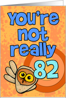 You’re not really 82... card