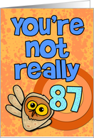 You’re not really 87... card