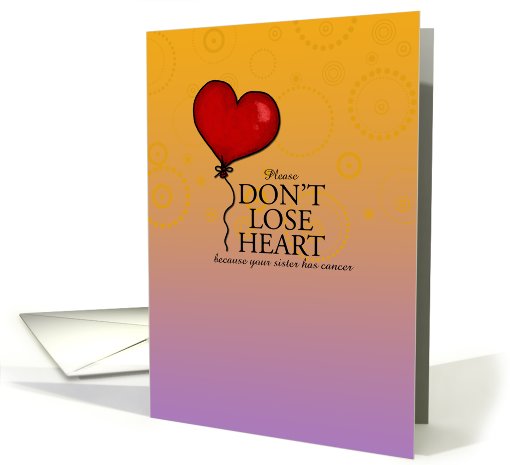 Don't Lose Heart - Sister With Cancer card (657877)