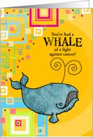You’ve Had a Whale of a Fight Against Cancer card