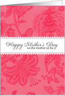 Mother to Be - pink flower pattern - Happy Mother’s Day card