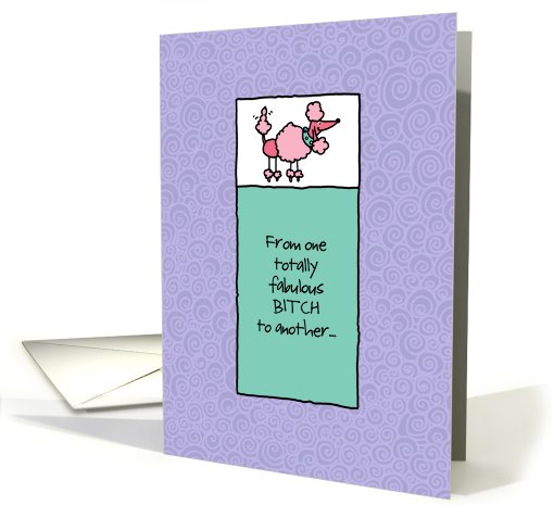 From One Fabulous B*tch to Another - For Her card (823270)