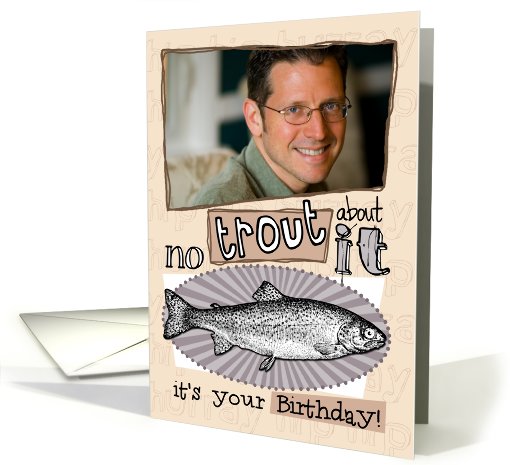 No trout about it - Birthday Customized Photo card (851493)