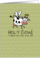 Job Loss Sympathy - Humor Holy Cow card