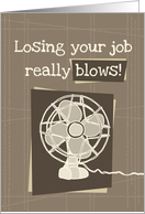Job Loss Sympathy - losing your job really blows card