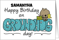 Customizable Name Happy Birthday on Groundhog Day for Samantha card