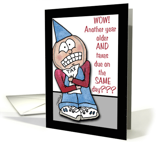 Birthday on Tax Day Grief Stricken Dude card (1046371)