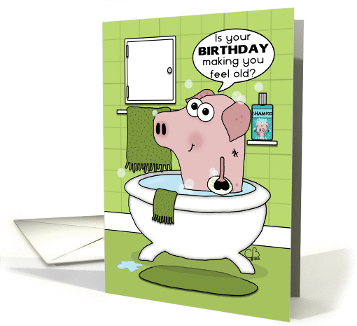 Feeling Old Birthday-Hogwash-Hog in Bathtub card (1361518)