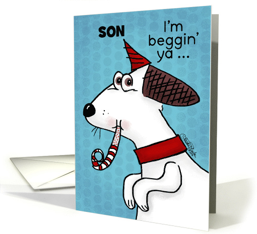 Customizable Birthday for Son I'm Beggin' Ya Dog with Noise Maker card