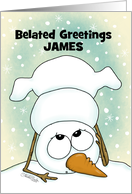 Customizable Belated Merry Christmas for James Topsy Turvy Snowman card