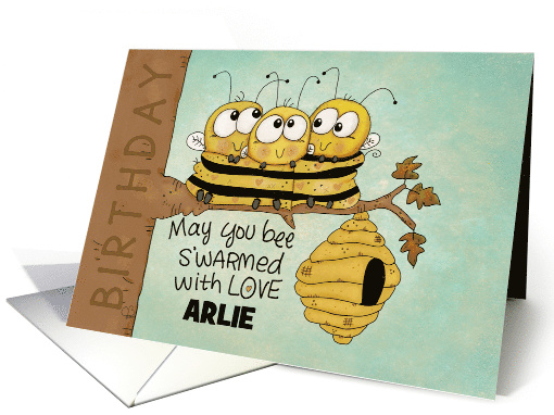 Customizable Happy Birthday Arlie Swarmed with Love Bees card