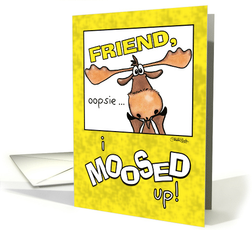 Belated Happy Birthday for Friend Moose I Moosed Up card (923038)