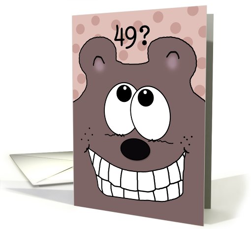 49th Birthday -Grinnin' Bear It!-Grinning Bear card (929127)