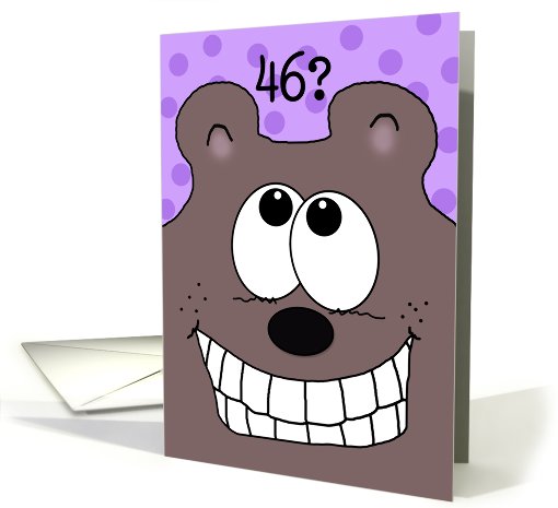 46th Birthday -Grinnin' Bear It!-Grinning Bear card (929132)