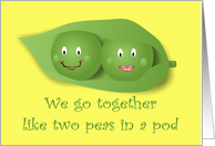 We Go Together Like Two Peas In A Pod card