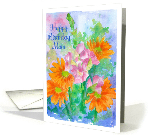 Happy Birthday Mom Orange Daisy Snapdragon Watercolor Flowers card