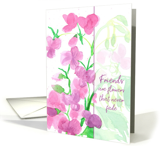 Friends Are Flowers That Never Fade Sweet Peas card (1572734)