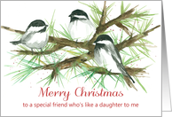 Merry Christmas Friend Like A Daughter To Me Chickadees Spatter card