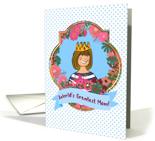 World's Greatest Mom! Blonde Mom With Crown, Mother's Day Queen card