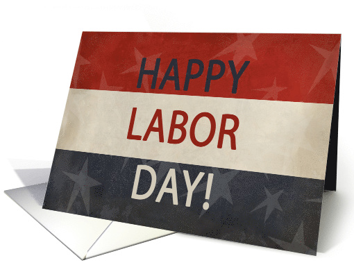 Happy Labor Day! Red, White and Blue, Patriotic Stars and Stripes card