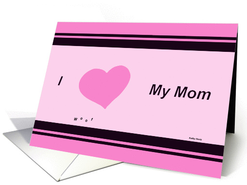 I love my mom Mothers Day Card from the Dog card (174962)